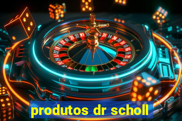 produtos dr scholl